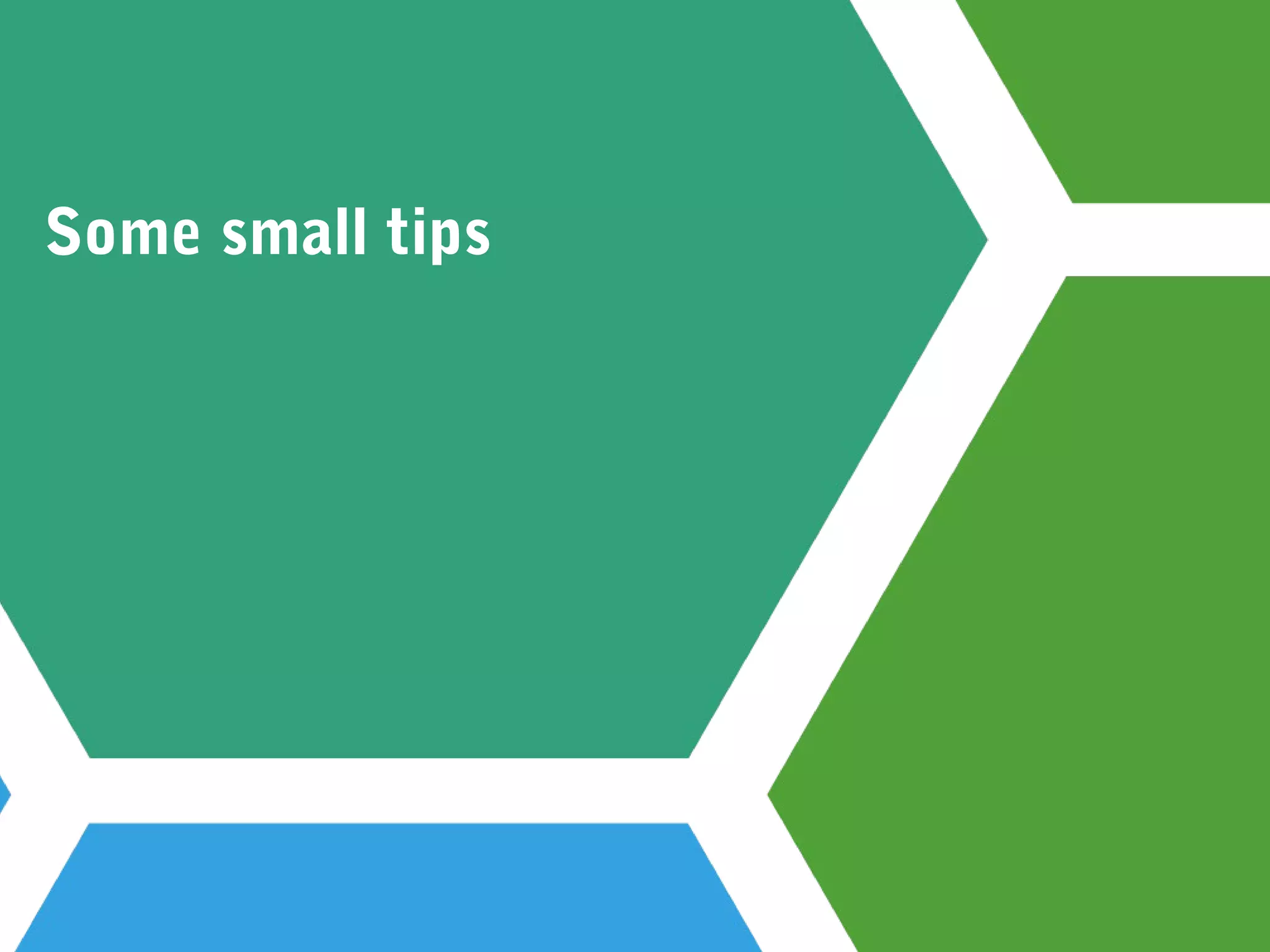 Some small tips
 