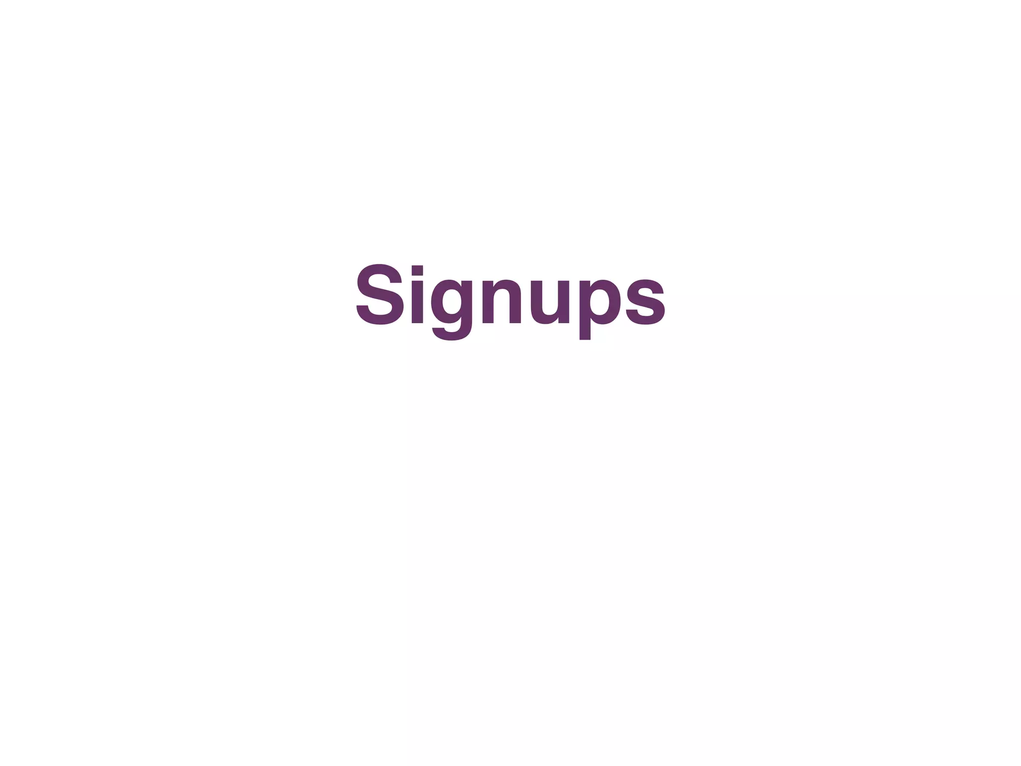Signups
 