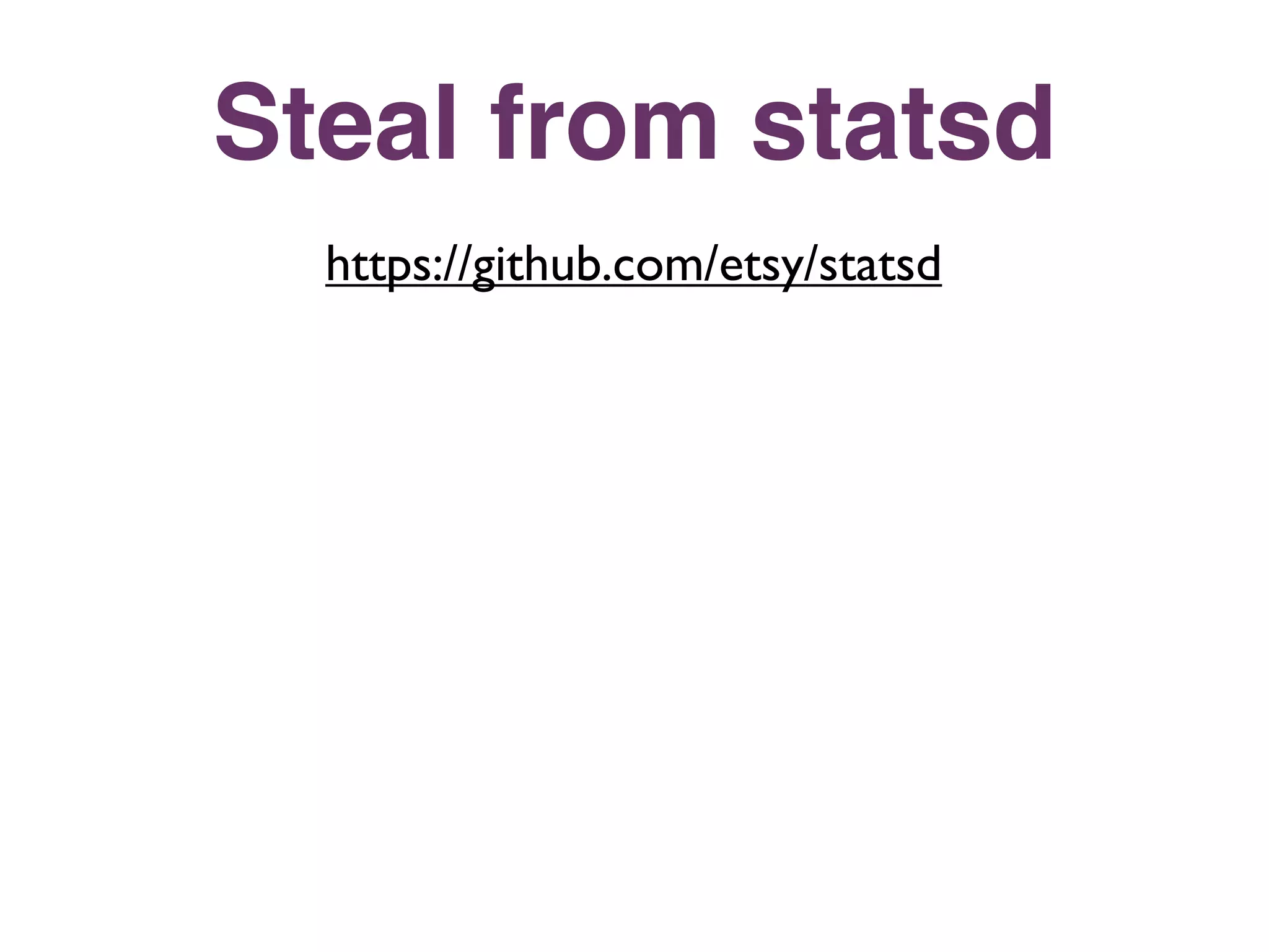 Steal from statsd
  https://github.com/etsy/statsd
 