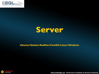 Server
Ubuntu/Debian/RedHat/CentOS/Linux/Windows

EffectiveMySQL.com - Performance, Scalability & Business Continuity

 