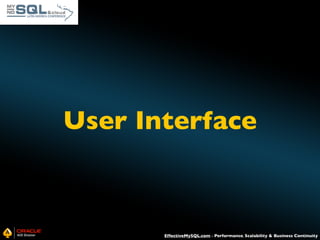 User Interface

EffectiveMySQL.com - Performance, Scalability & Business Continuity

 