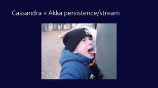 Cassandra + Akka persistence/stream
 