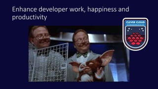 Enhance developer work, happiness and
productivity
 