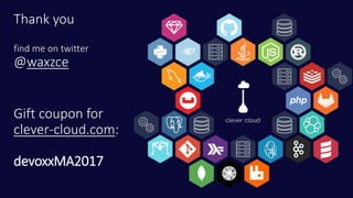 Thank you
find me on twitter
@waxzce
Gift coupon for
clever-cloud.com:
devoxxMA2017
 