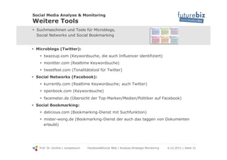 Social Media Analyse & Monitoring
Weitere Tools
!  Suchmaschinen und Tools für Microblogs,
   Social Networks und Social B...