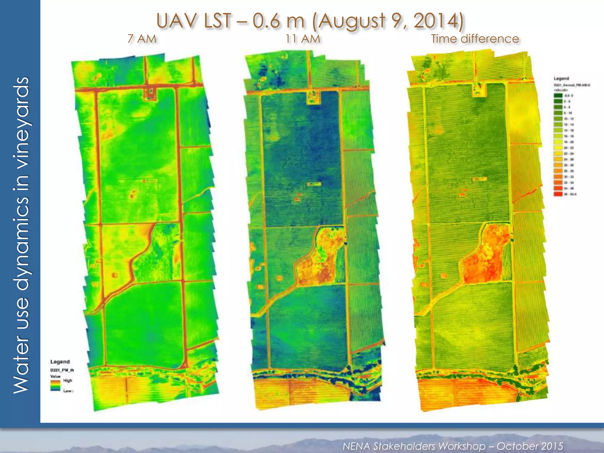 Waterusedynamicsinvineyards UAV LST – 0.6 m (August 9, 2014)
7 AM 11 AM Time difference
NENA Stakeholders Workshop – October 2015
 