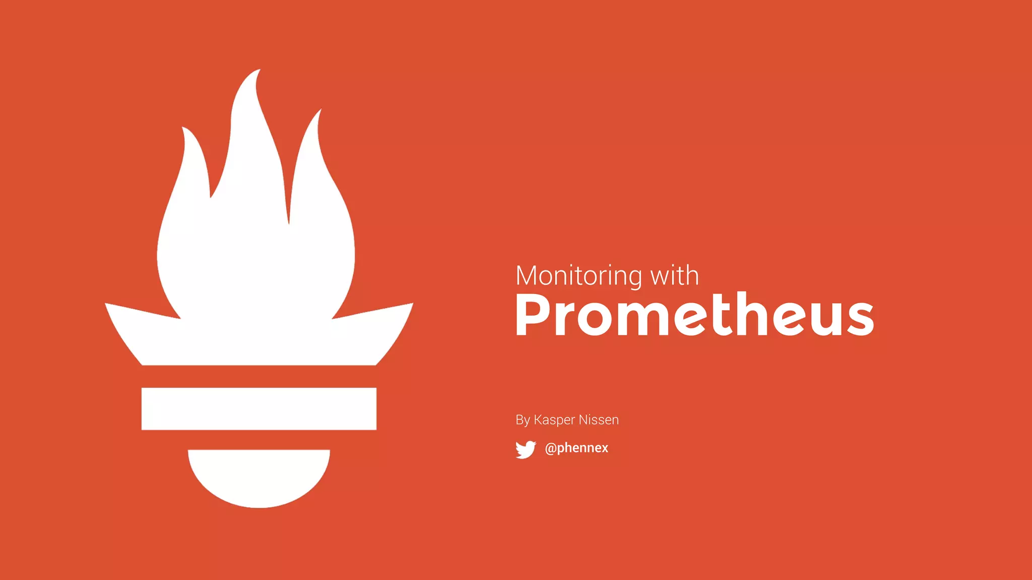 Prometheus
By Kasper Nissen
@phennex
Monitoring with
 
