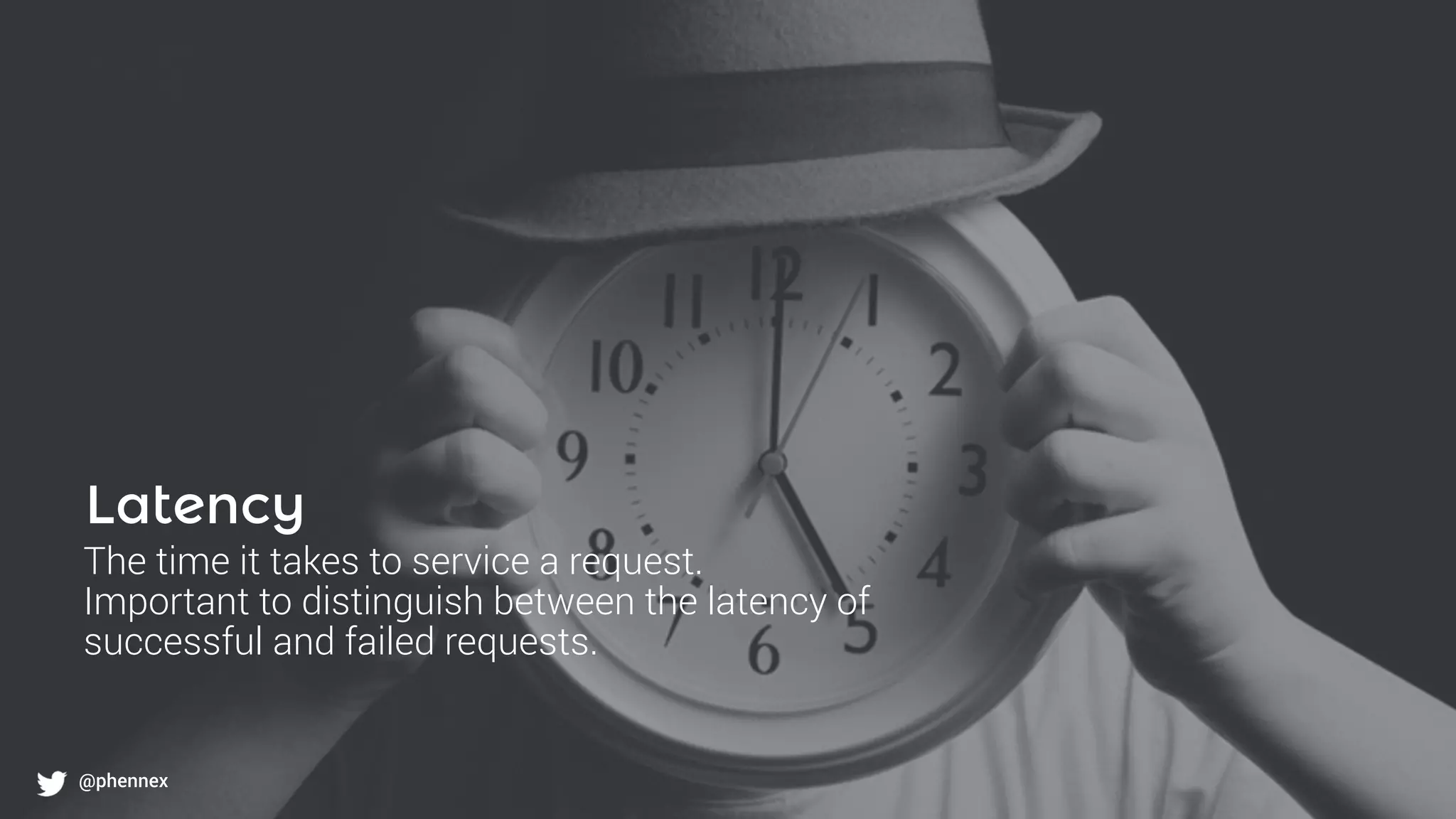 What to monitor?
@phennex
Latency
The time it takes to service a request.
Important to distinguish between the latency of
successful and failed requests.
@phennex
 