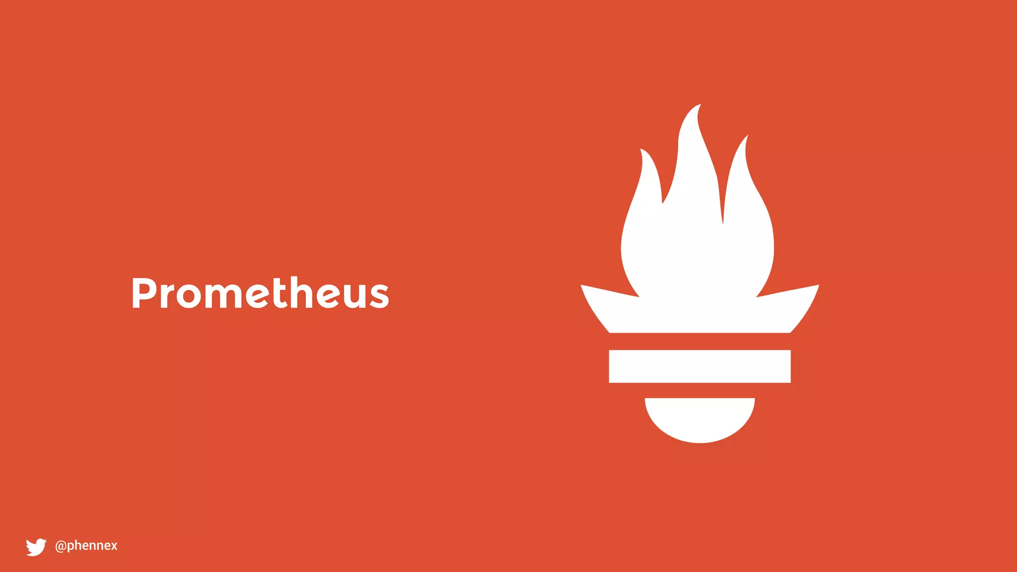 Prometheus
@phennex
 