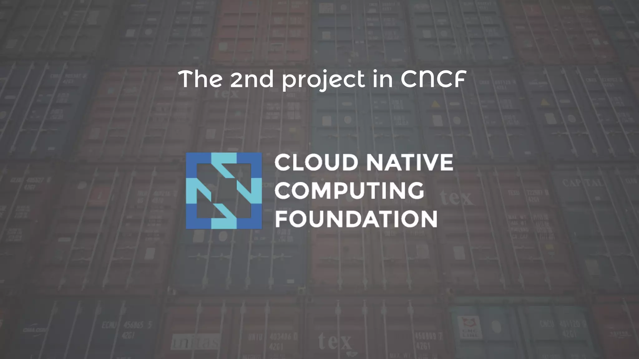 The 2nd project in CNCF
 
