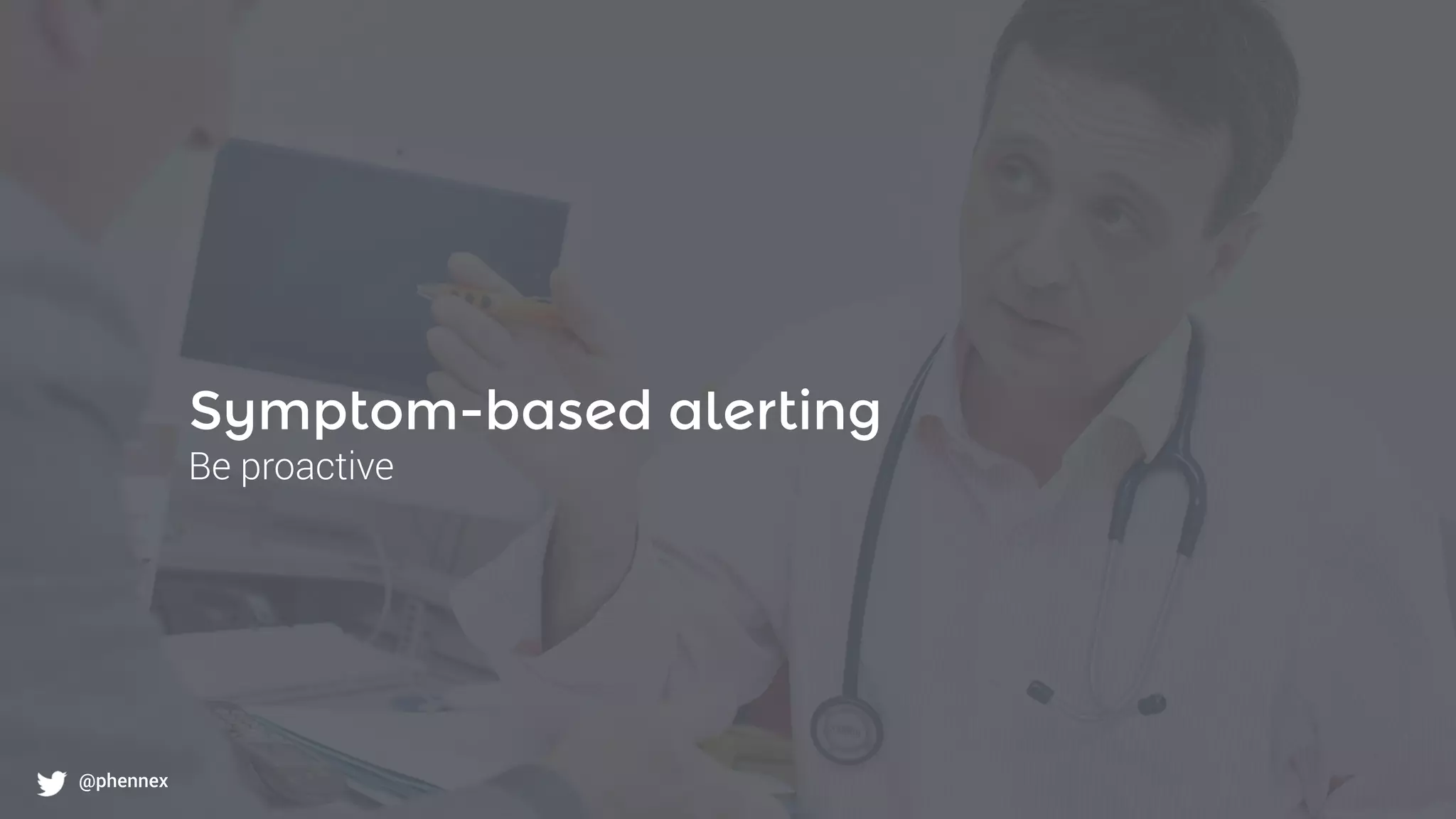 What to monitor?
@phennex
Symptom-based alerting
Be proactive
@phennex
 