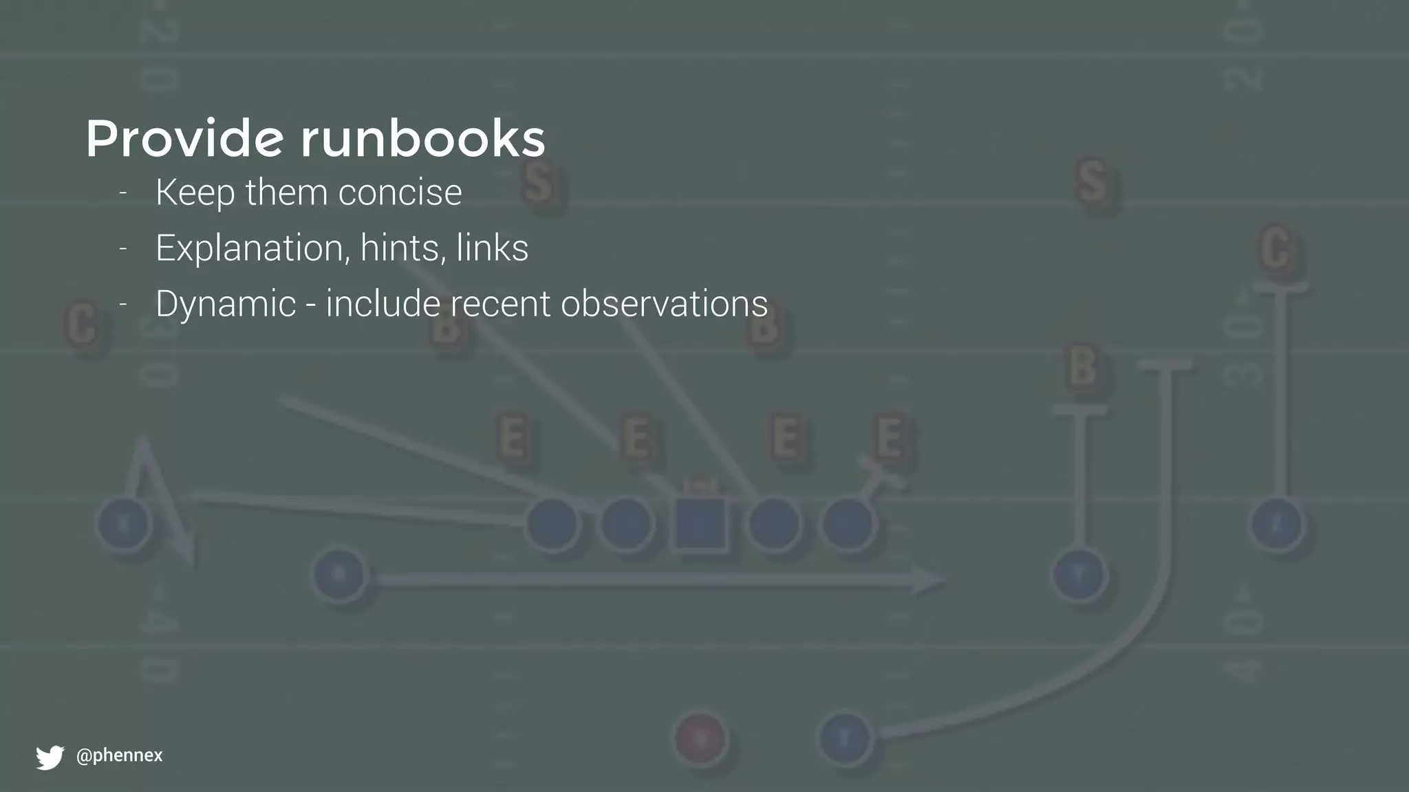 What to monitor?
@phennex
Provide runbooks
- Keep them concise
- Explanation, hints, links
- Dynamic - include recent observations
@phennex
 