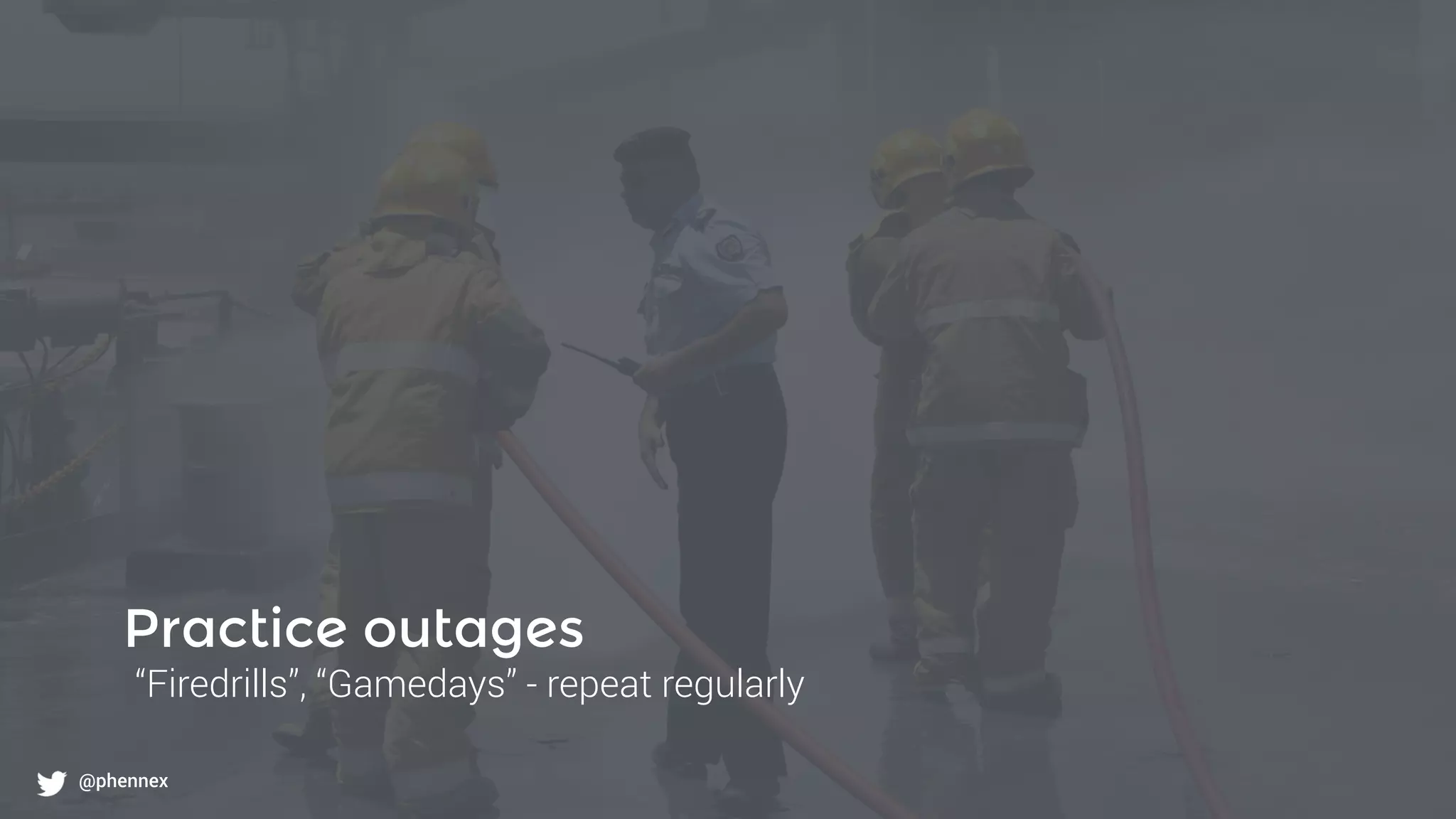 What to monitor?
@phennex
Practice outages
“Firedrills”, “Gamedays” - repeat regularly
@phennex
 