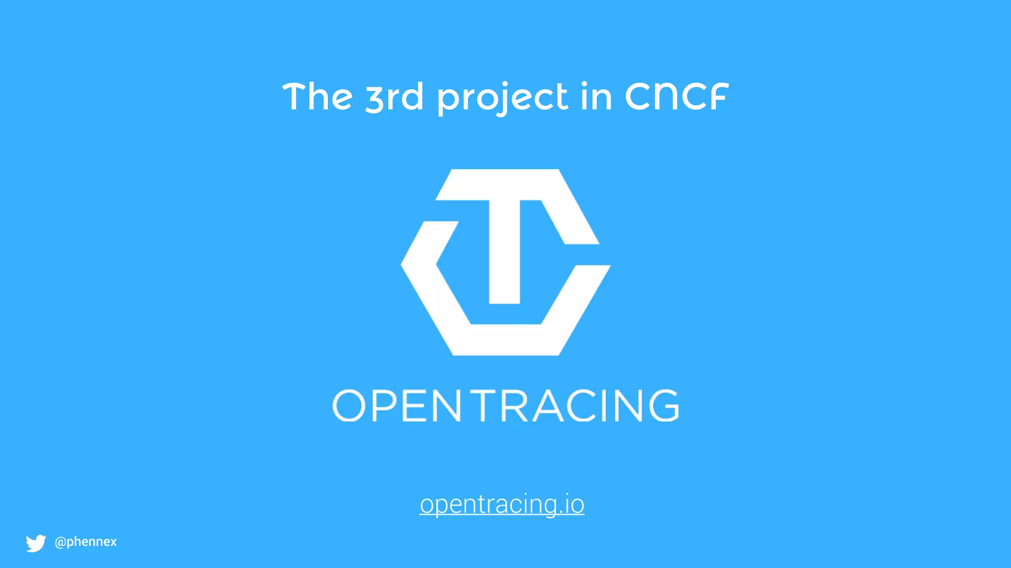 @phennex
The 3rd project in CNCF
opentracing.io
 