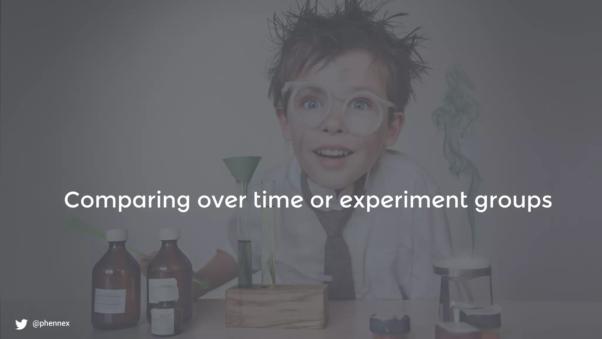 What to monitor?
@phennex
Comparing over time or experiment groups
@phennex
 