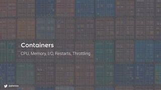 What to monitor?
@phennex
Containers
CPU, Memory, I/O, Restarts, Throttling
@phennex
 
