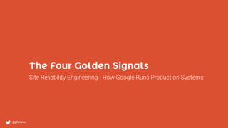 The Four Golden Signals
@phennex
Site Reliability Engineering - How Google Runs Production Systems
 