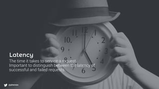 What to monitor?
@phennex
Latency
The time it takes to service a request.
Important to distinguish between the latency of
successful and failed requests.
@phennex
 