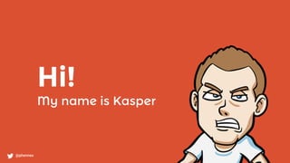 Hi!
My name is Kasper
@phennex
 
