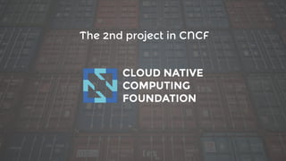 The 2nd project in CNCF
 