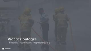 What to monitor?
@phennex
Practice outages
“Firedrills”, “Gamedays” - repeat regularly
@phennex
 