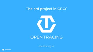 @phennex
The 3rd project in CNCF
opentracing.io
 