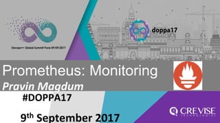 #DOPPA17
Prometheus: Monitoring
Pravin Magdum
9th September 2017
 