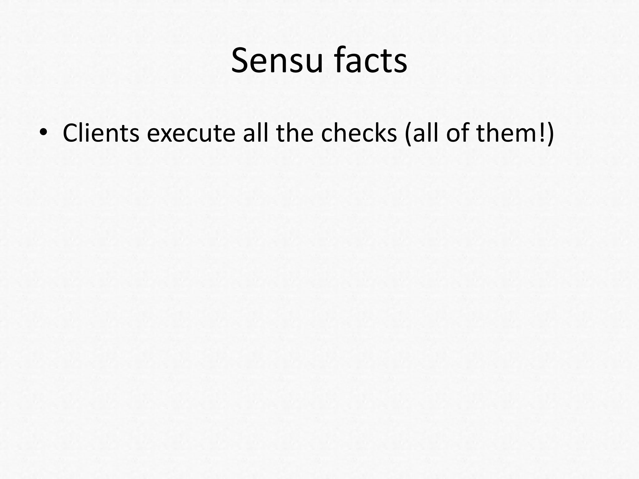 Sensu facts
• Clients execute all the checks (all of them!)
 