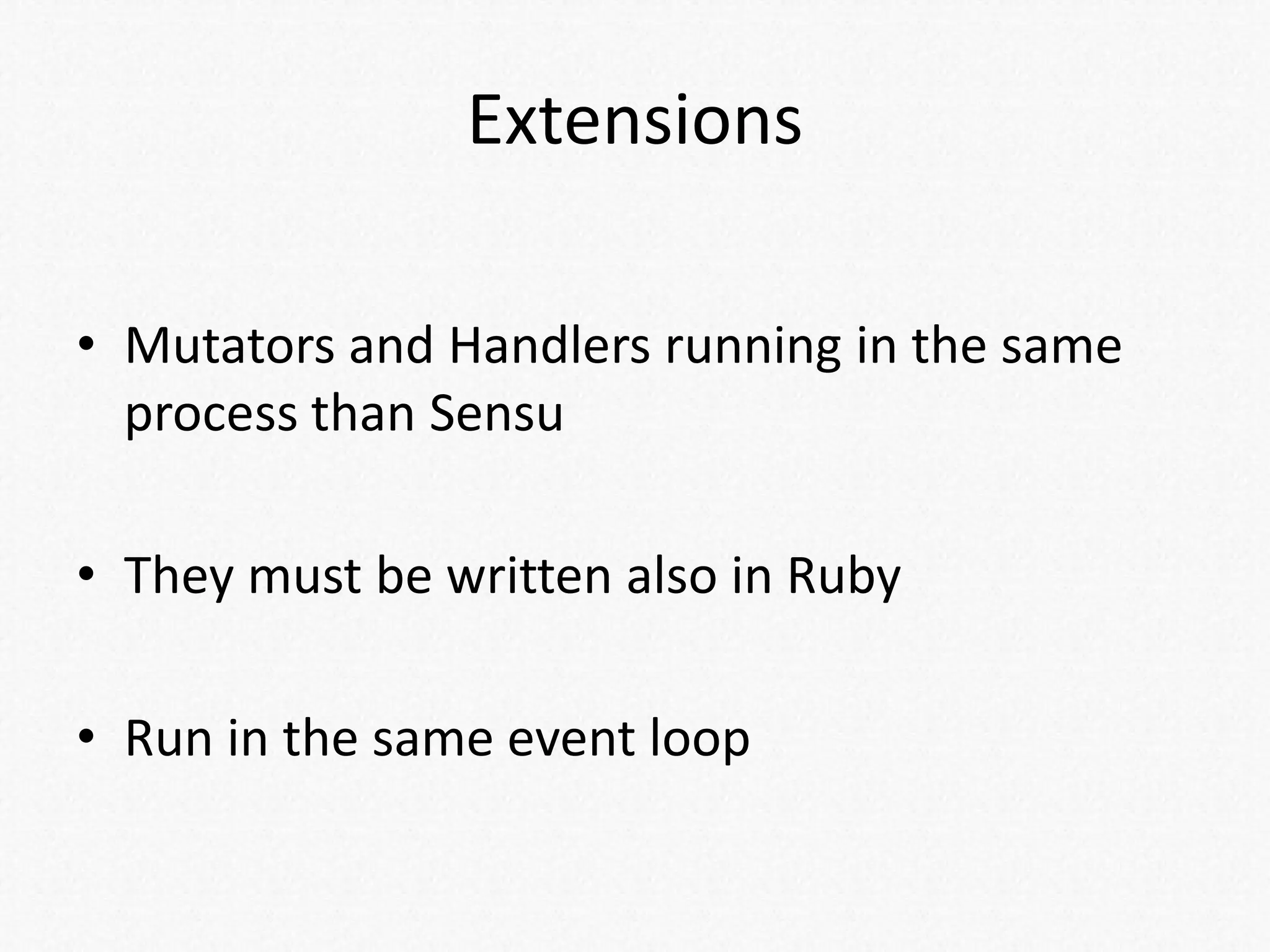 Extensions
• Mutators and Handlers running in the same
process than Sensu
• They must be written also in Ruby
• Run in the same event loop
 