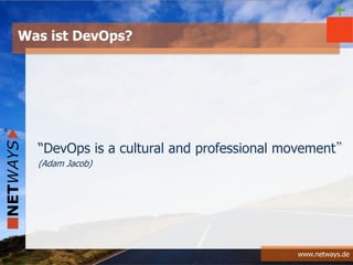 www.netways.de
“DevOps is a cultural and professional movement”
(Adam Jacob)
Was ist DevOps?
+
 