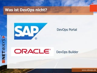 www.netways.de
-
DevOps Portal
DevOps Builder
Was ist DevOps nicht?
 