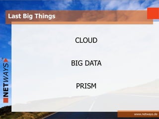 www.netways.de
Last Big Things
CLOUD
BIG DATA
PRISM
 
