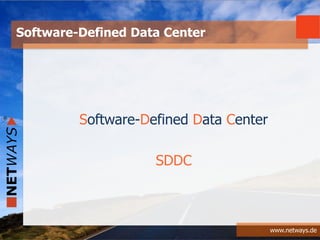 www.netways.de
Software-Defined Data Center
Software-Defined Data Center
SDDC
 
