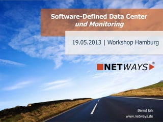 www.netways.de
Bernd Erk
19.05.2013 | Workshop Hamburg
Software-Defined Data Center
und Monitoring
 