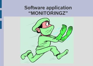 Software application
“MONITORINGZ”
 