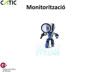 Monitorització
 