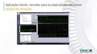 Aplicação cliente –servidor para os especialistas efetuarem
análise de vibrações
 