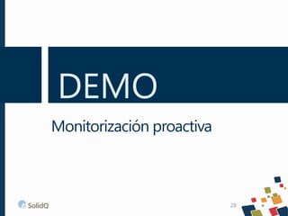 DEMO
28
Monitorización proactiva
 
