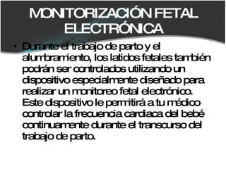 MONITORIZACIÓN FETAL ELECTRÓNICA <ul><li>Durante el trabajo de parto y el alumbramiento, los latidos fetales también podrá...