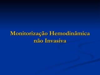 Monitorização Hemodinâmica não Invasiva 