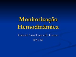 Monitorização Hemodinâmica Gabriel Assis Lopes do Carmo R2 CM 