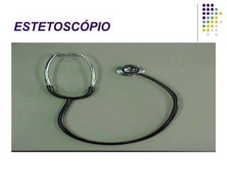 ESTETOSCÓPIO
 