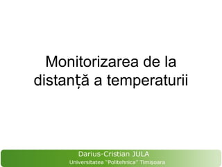 Monitorizarea de la
distanță a temperaturii
 