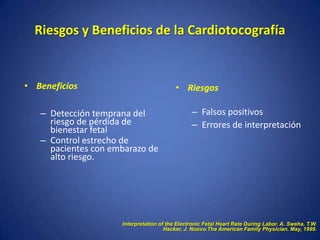 Riesgos y Beneficios de la Cardiotocografía


• Beneficios                              • Riesgos

   – Detección temprana...