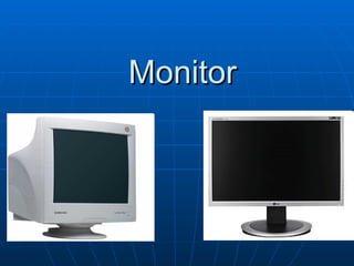 Monitor
 