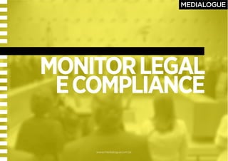 www.medialogue.com.br
MONITORLEGAL
ECOMPLIANCE
 