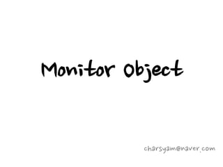 Monitor Object

          charsyam@naver.com
 