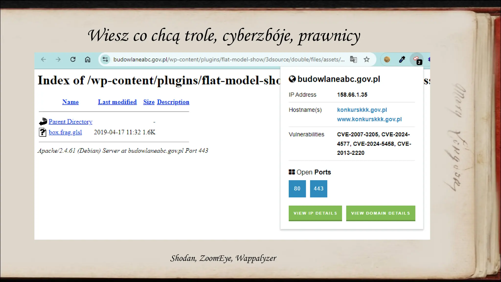 Wiesz co chcą trole, cyberzbóje, prawnicy
Shodan, ZoomEye, Wappalyzer
 