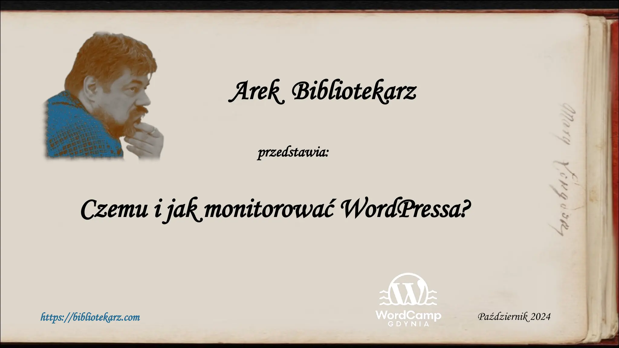 Czemu i jak monitorować WordPressa?
Arek Bibliotekarz
przedstawia:
https://bibliotekarz.com Październik 2024
 