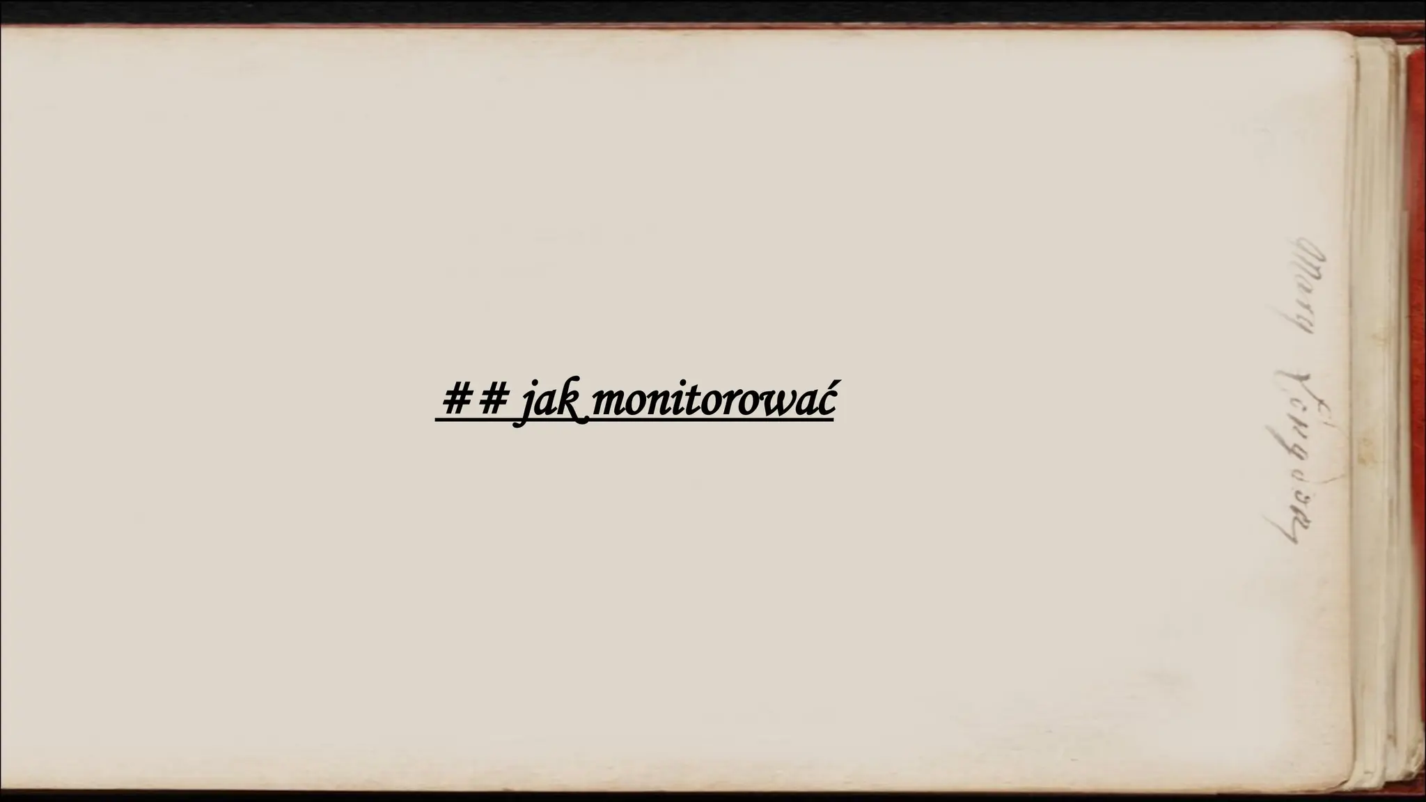 ## jak monitorować
 